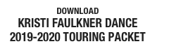 DOWNLOAD
KRISTI FAULKNER DANCE 2019-2020 TOURING PACKET